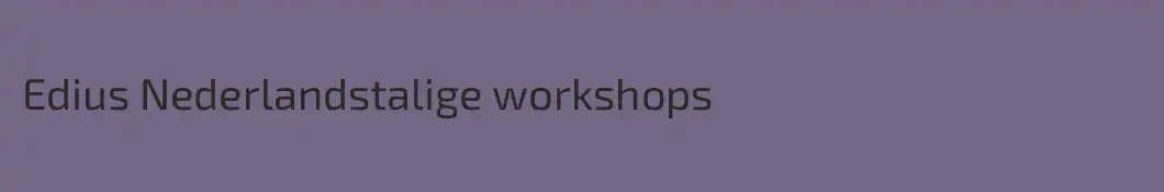 Edius Nederlandstalige workshops